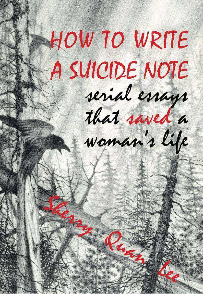 How to Write a Suicide Note:Serial Essays that Saved a Woman's Life