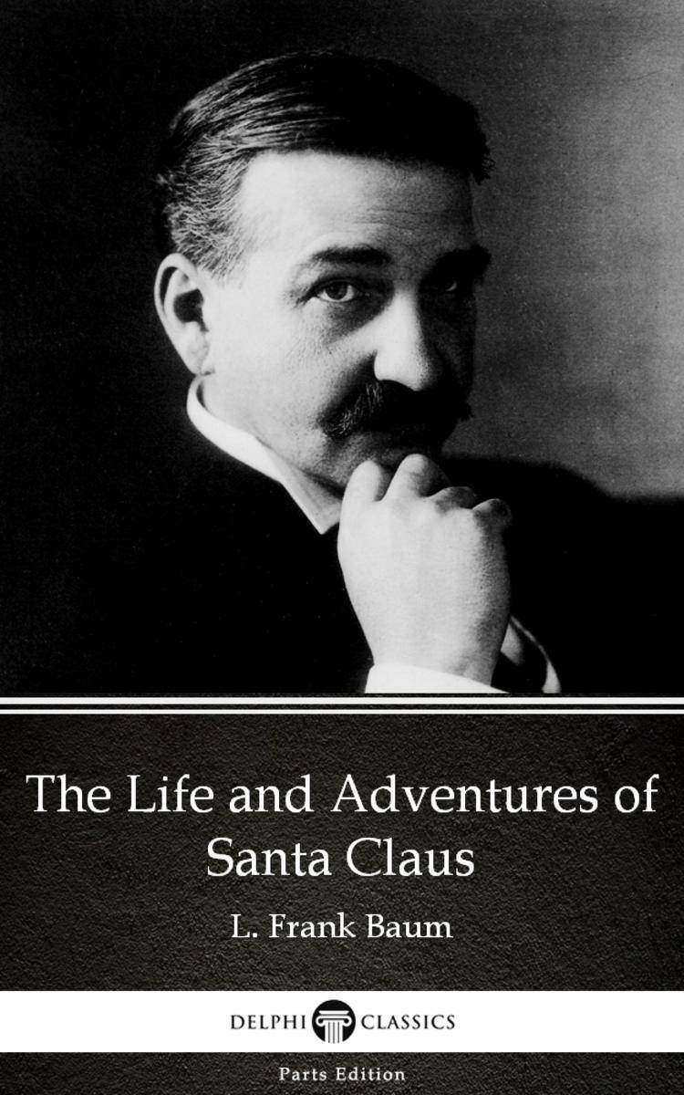 The Life and Adventures of Santa Claus by L. Frank Baum - Delphi Classics (Illus