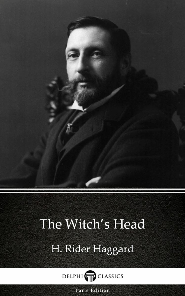 The Witch’s Head by H. Rider Haggard - Delphi Classics (Illustrated)