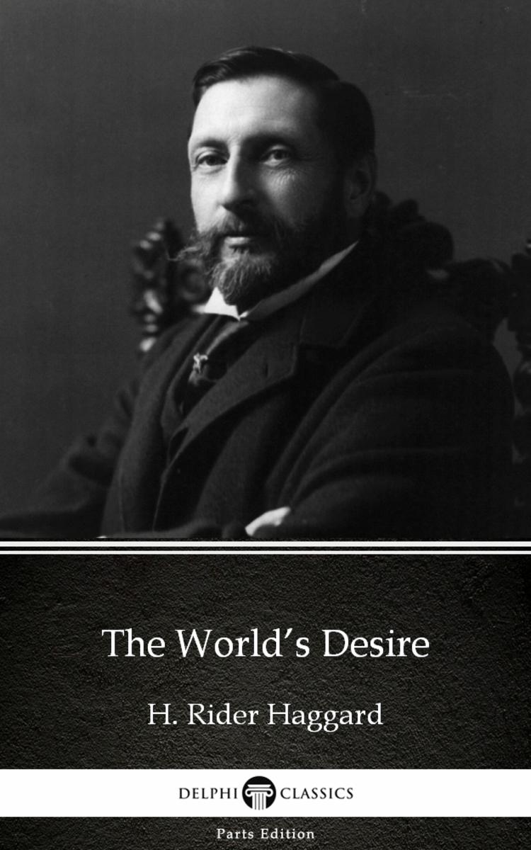 The World’s Desire by H. Rider Haggard - Delphi Classics (Illustrated)