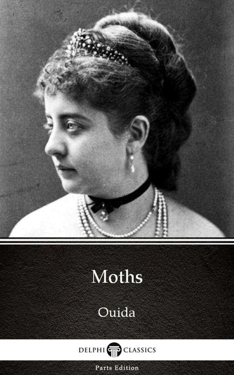 Moths by Ouida - Delphi Classics (Illustrated)