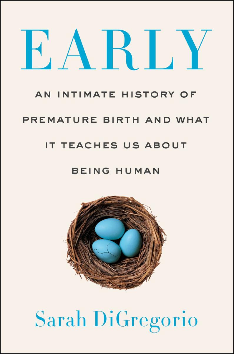 Early：An Intimate History of Premature Birth and What It Teaches Us About Being