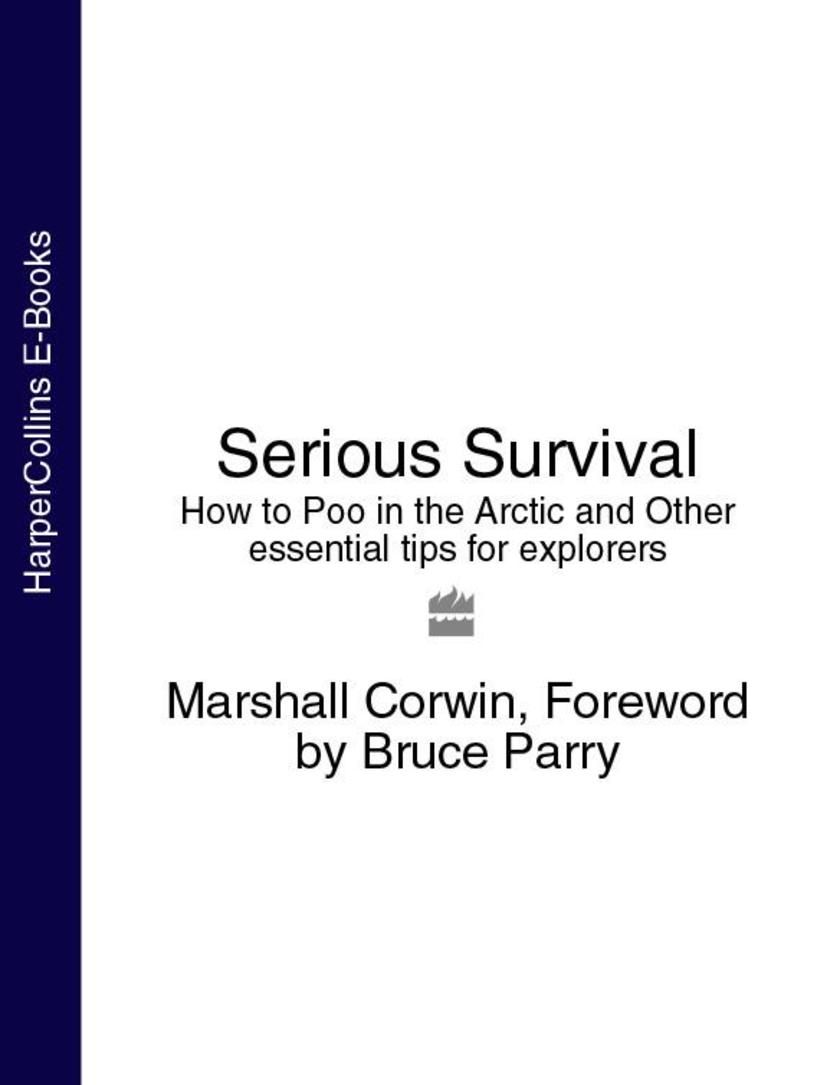 Serious Survival: How to Poo in the Arctic and Other essential tips for explorer