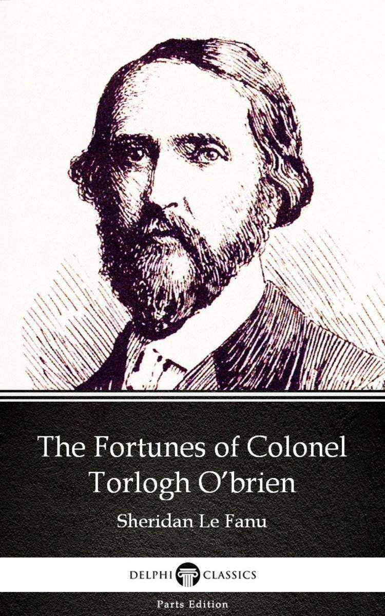 The Fortunes of Colonel Torlogh O’brien by Sheridan Le Fanu - Delphi Classics (I