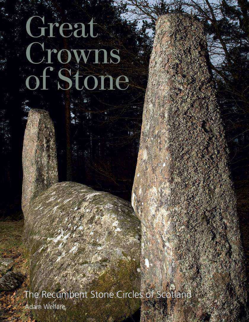 Great Crowns of Stone: The Recumbent Stone Circles of Scotland