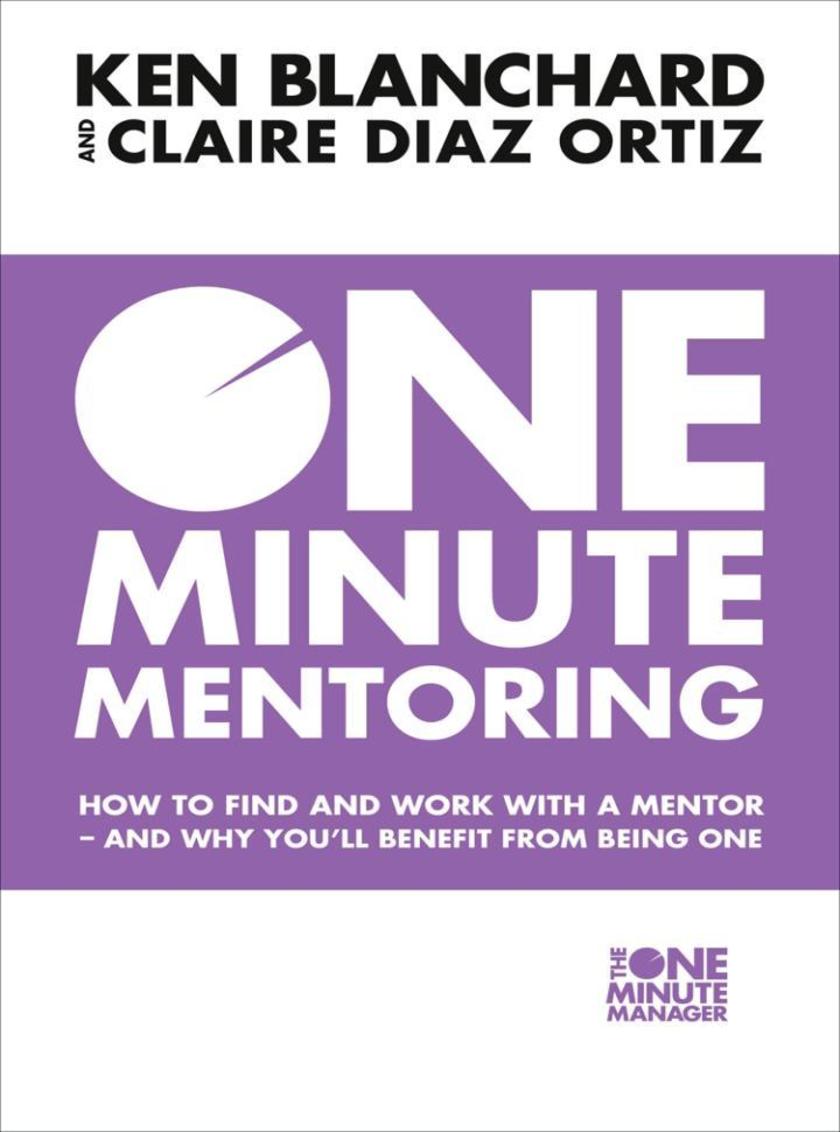 One Minute Mentoring: How to find and work with a mentor - and why you’ll benefi