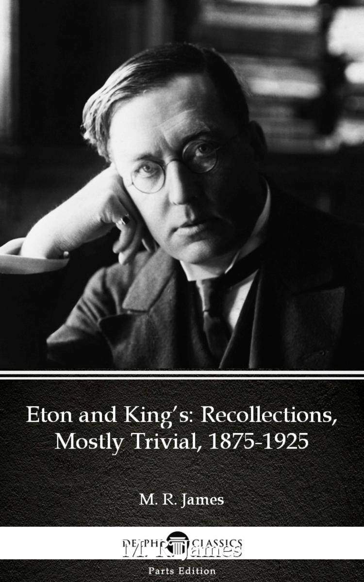 Eton and King’s Recollections, Mostly Trivial, 1875-1925 by M. R. James