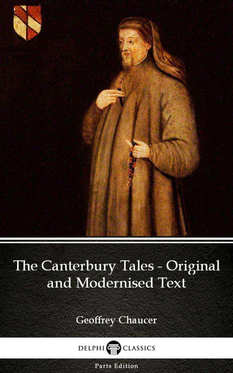 The Canterbury Tales - Original and Modernised Text by Geoffrey Chaucer - Delphi