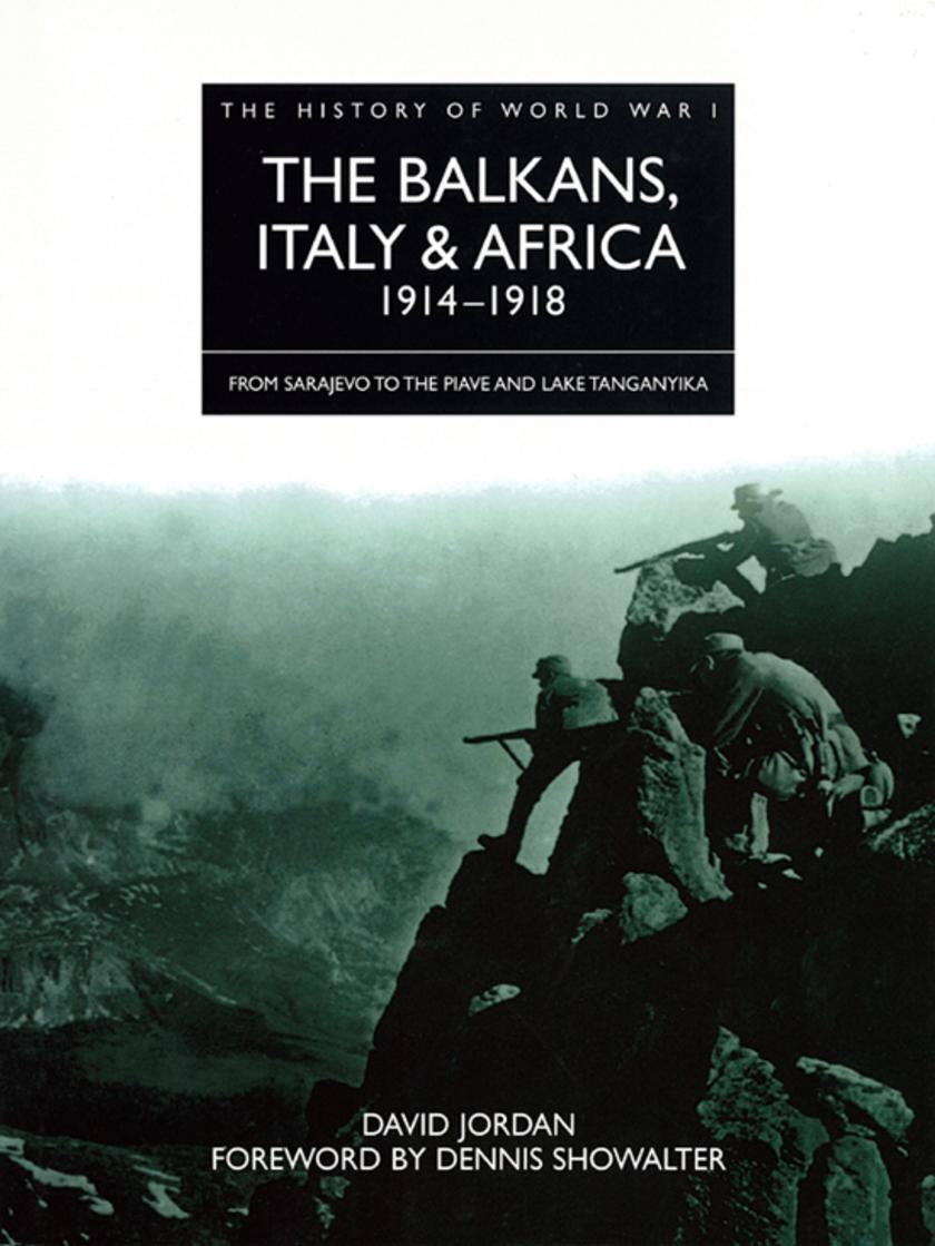 The Balkans, Italy & Africa 1914–1918: From Sarajevo to the Piave and Lake Tanga