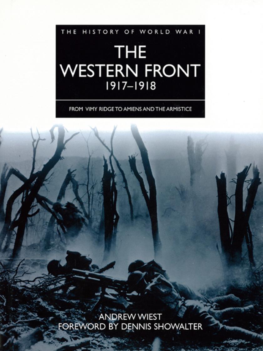 The Western Front 1917–1918: From Vimy Ridge to Amiens and the Armistice