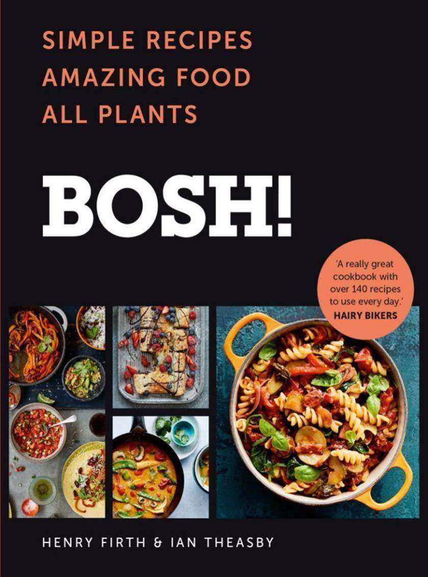 BOSH!: Simple Recipes. Amazing Food. All Plants. The most anticipated vegan cook