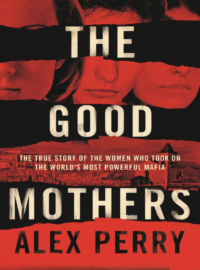 The Good Mothers: The True Story of the Women Who Took on The World's Most Power