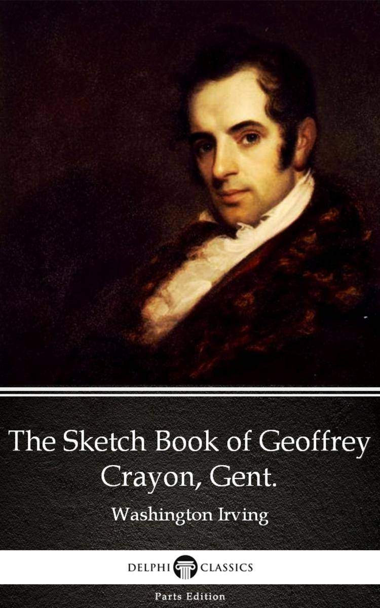 The Sketch Book of Geoffrey Crayon, Gent. by Washington Irving - Delphi Classics