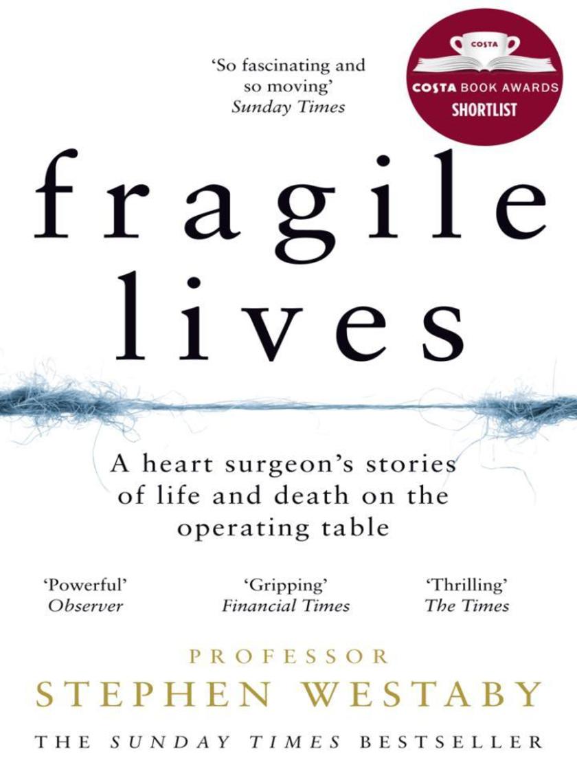 Fragile Lives: A Heart Surgeon’s Stories of Life and Death on the Operating Tabl