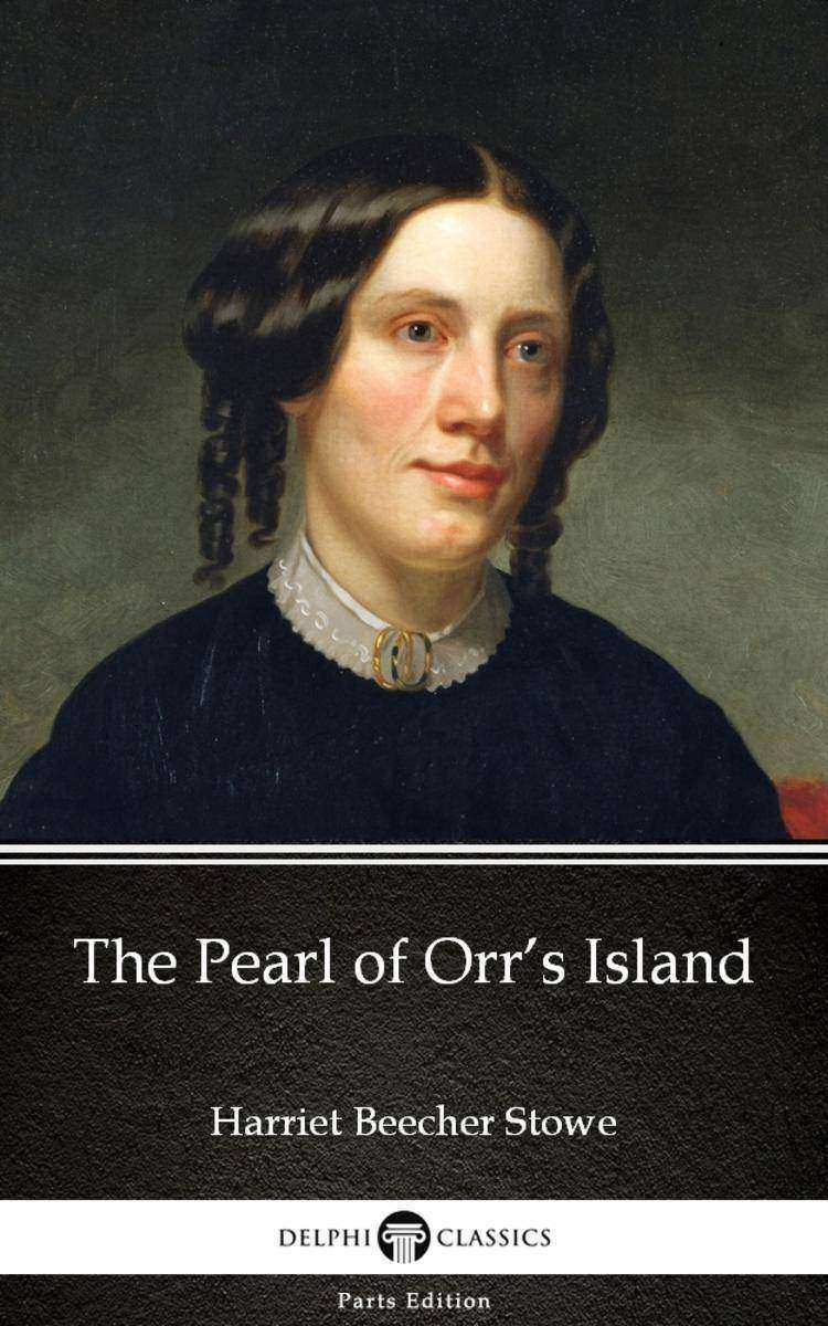 The Pearl of Orr’s Island by Harriet Beecher Stowe - Delphi Classics (Illustrate