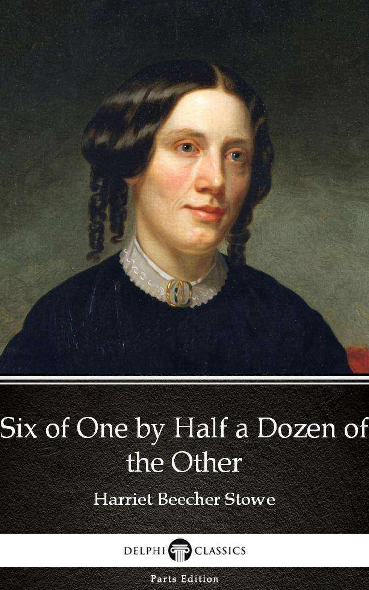 Six of One by Half a Dozen of the Other by Harriet Beecher Stowe - Delphi Classi