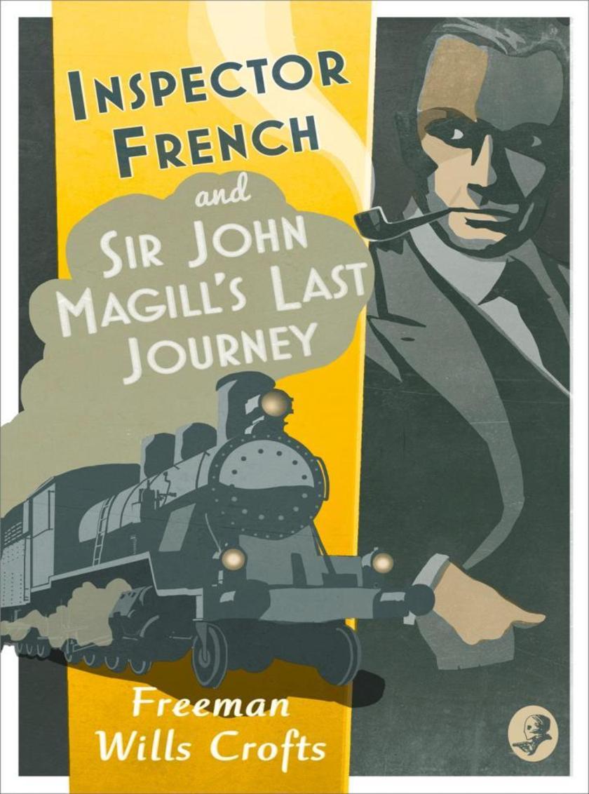 Inspector French: Sir John Magill’s Last Journey (Inspector French Mystery, Book