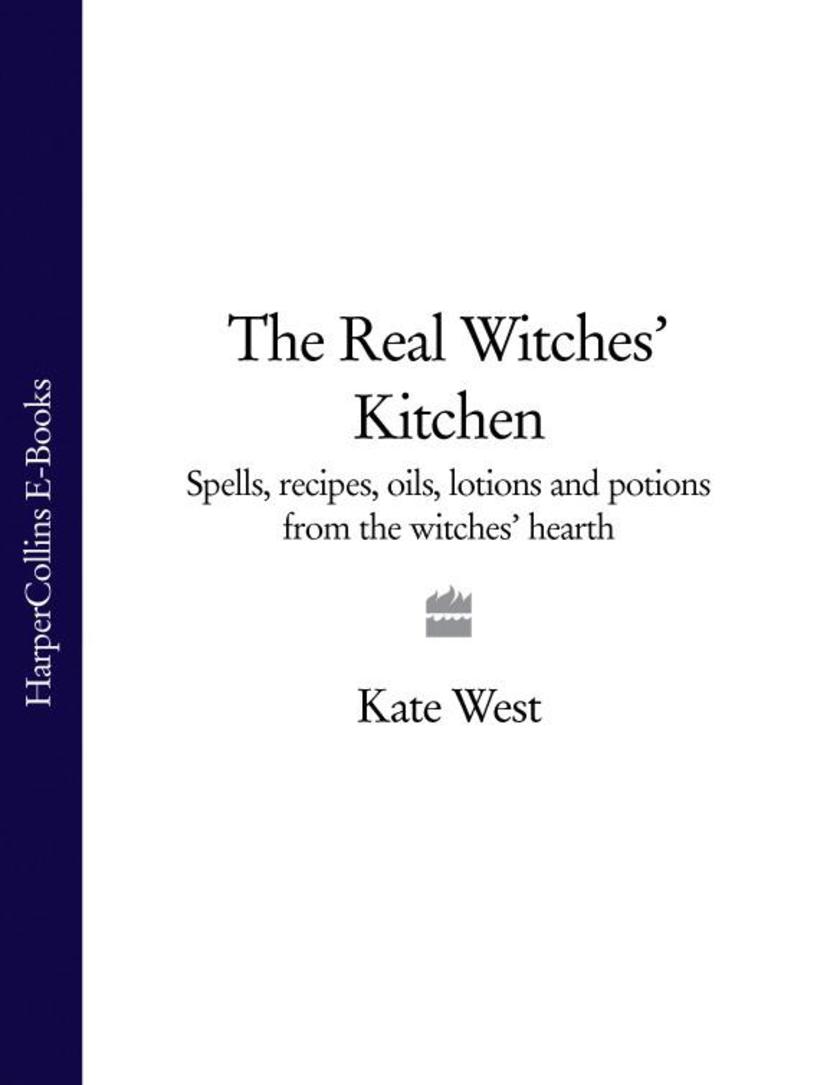The Real Witches’ Kitchen: Spells, recipes, oils, lotions and potions from the W
