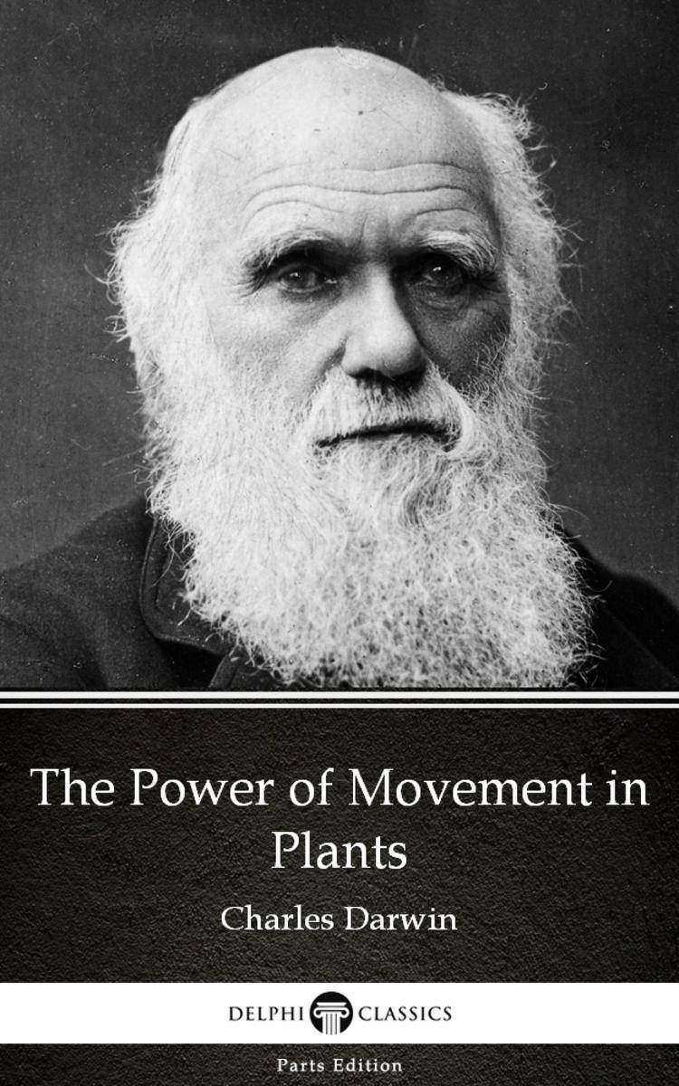 The Power of Movement in Plants by Charles Darwin - Delphi Classics (Illustrated