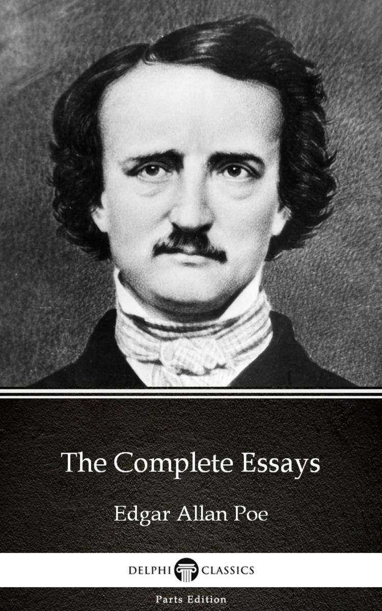 The Complete Essays by Edgar Allan Poe - Delphi Classics (Illustrated)