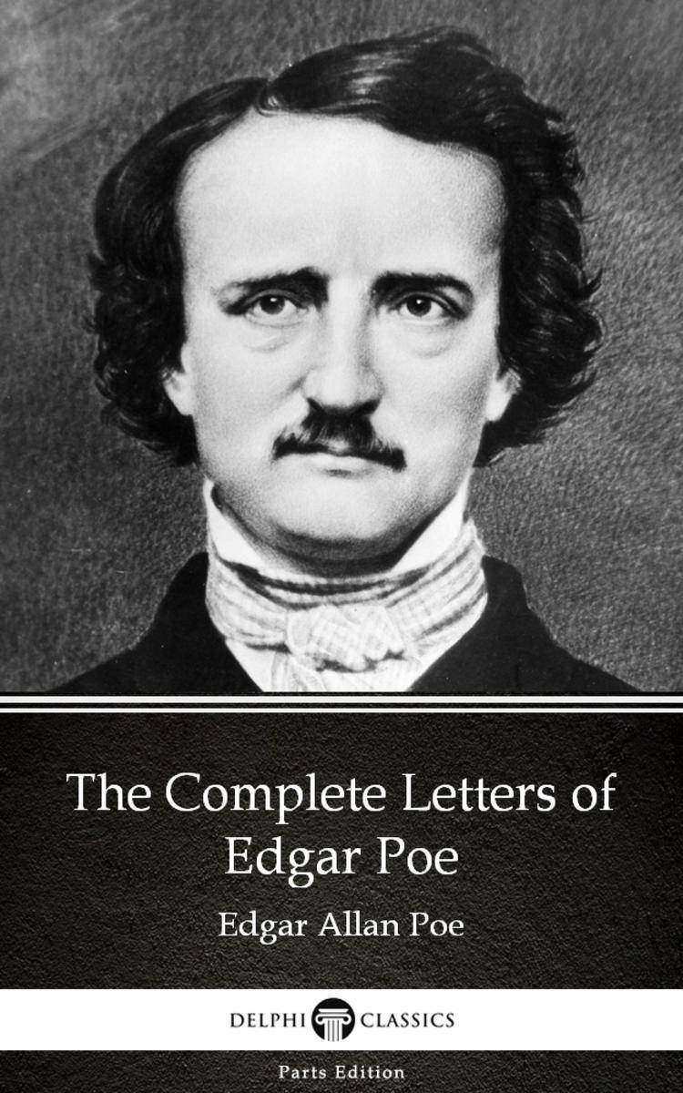 The Complete Letters of Edgar Poe by Edgar Allan Poe - Delphi Classics (Illustra