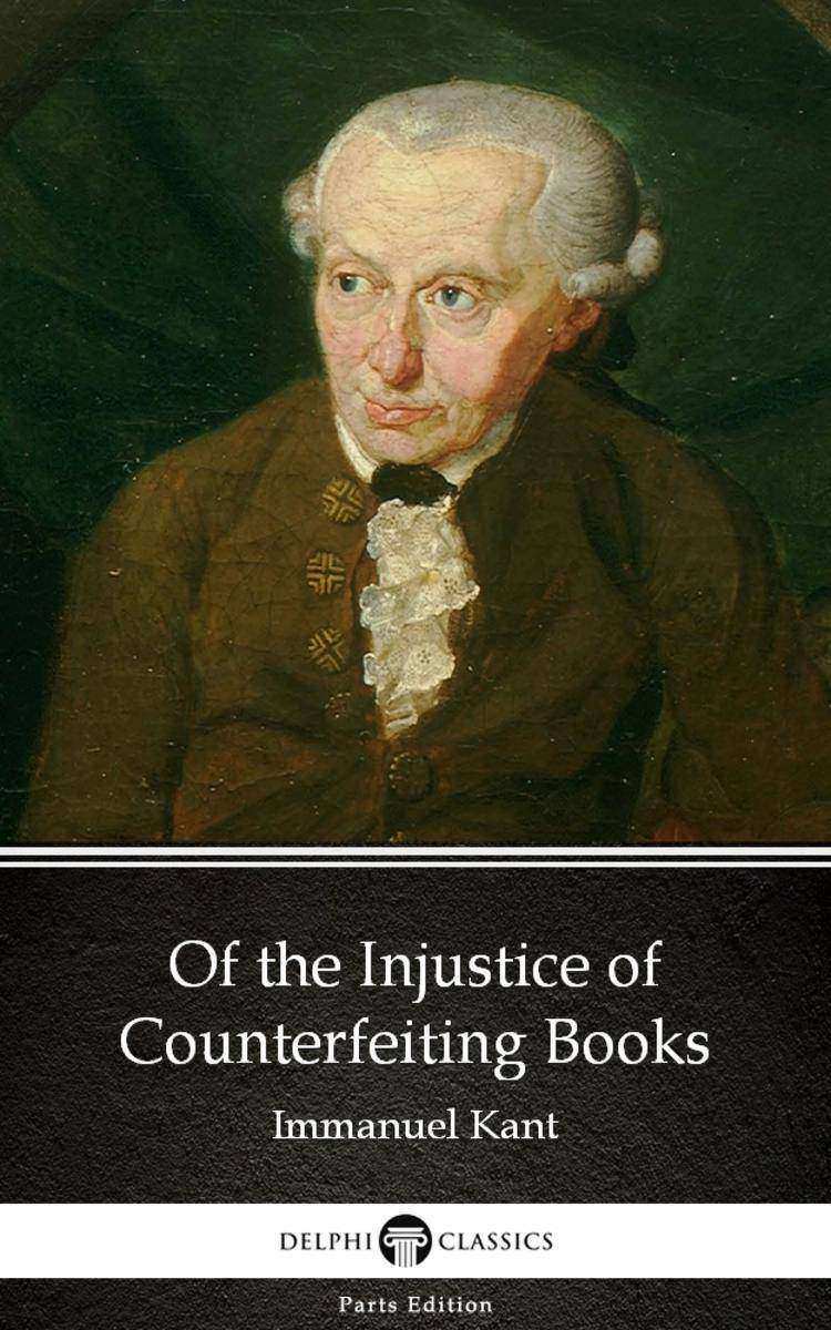 Of the Injustice of Counterfeiting Books by Immanuel Kant - Delphi Classics (Ill