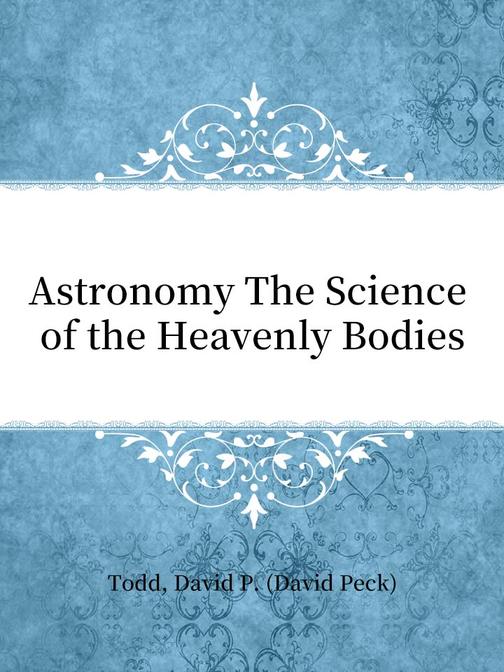 Astronomy The Science of the Heavenly Bodies