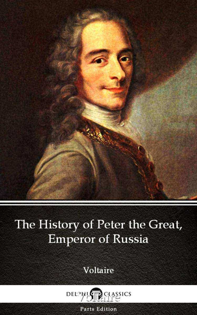 The History of Peter the Great, Emperor of Russia by Voltaire - Delphi Classics