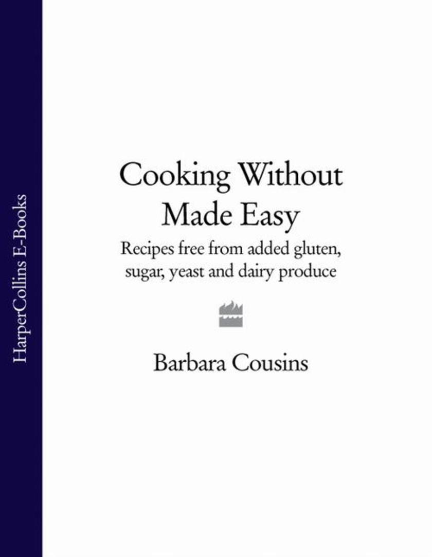 Cooking Without Made Easy: Recipes free from added Gluten, Sugar, Yeast and Dair