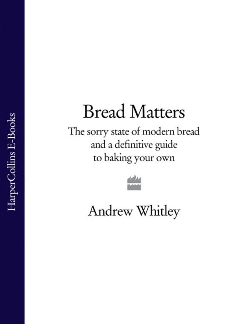 Bread Matters: The sorry state of modern bread and a definitive guide to baking