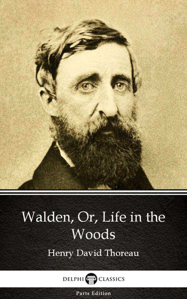 Walden, Or, Life in the Woods by Henry David Thoreau - Delphi Classics (Illustra