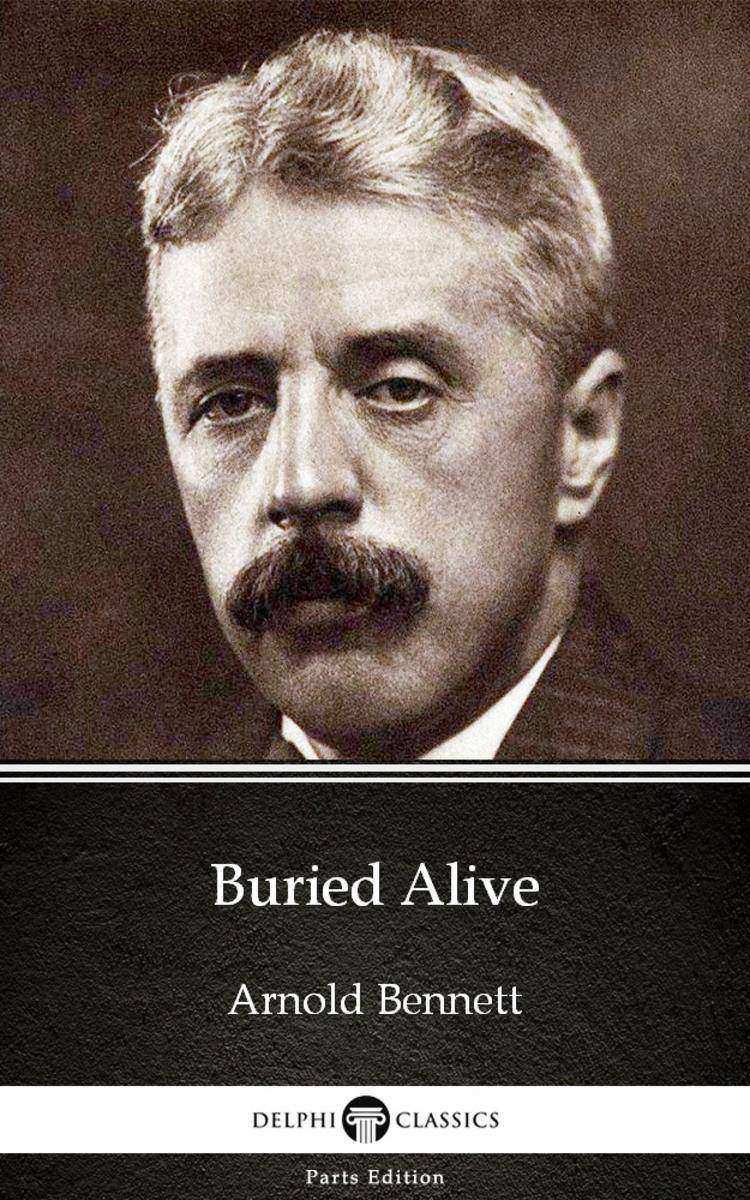 Buried Alive by Arnold Bennett - Delphi Classics (Illustrated)