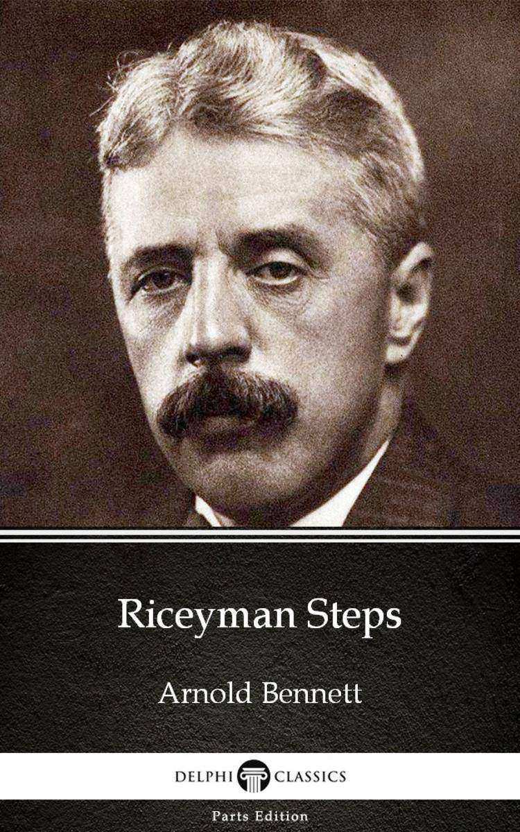 Riceyman Steps by Arnold Bennett - Delphi Classics (Illustrated)