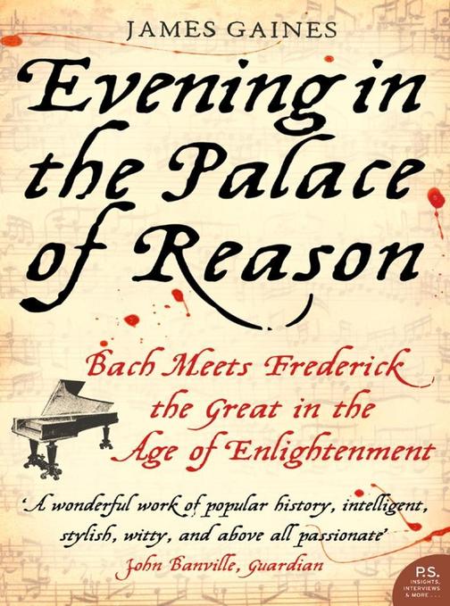 Evening in the Palace of Reason: Bach Meets Frederick the Great in the Age of En