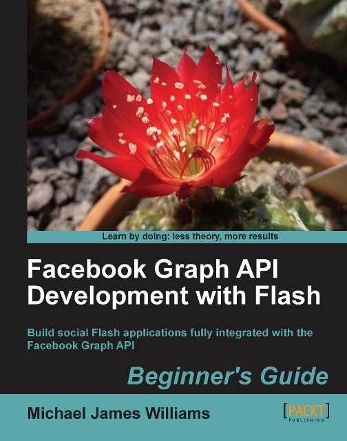 Facebook Graph API Development with Flash: Beginner's Guide