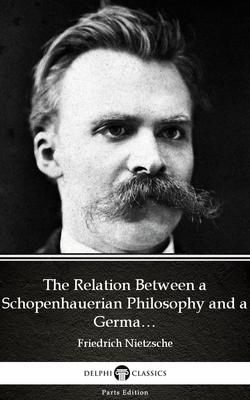 The Relation Between a Schopenhauerian Philosophy and a German Culture by Friedr