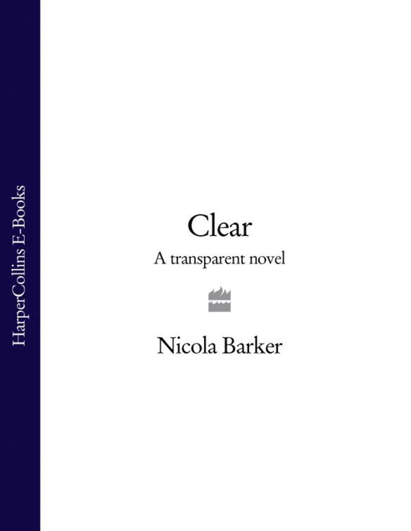 Clear: A Transparent Novel