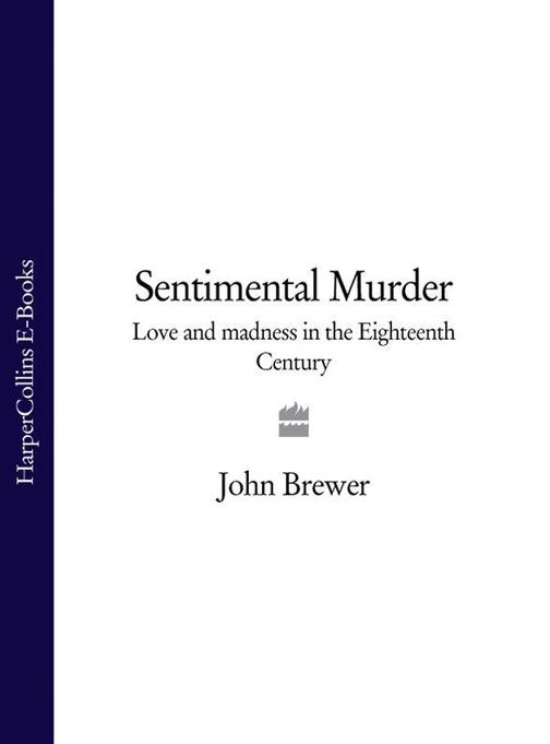 Sentimental Murder: Love and Madness in the Eighteenth Century (Text Only)