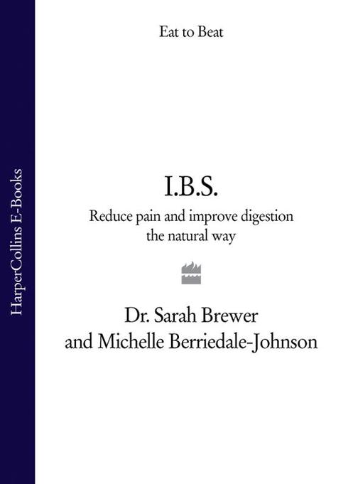 I.B.S.: Reduce Pain and Improve Digestion the Natural Way (Eat to Beat)