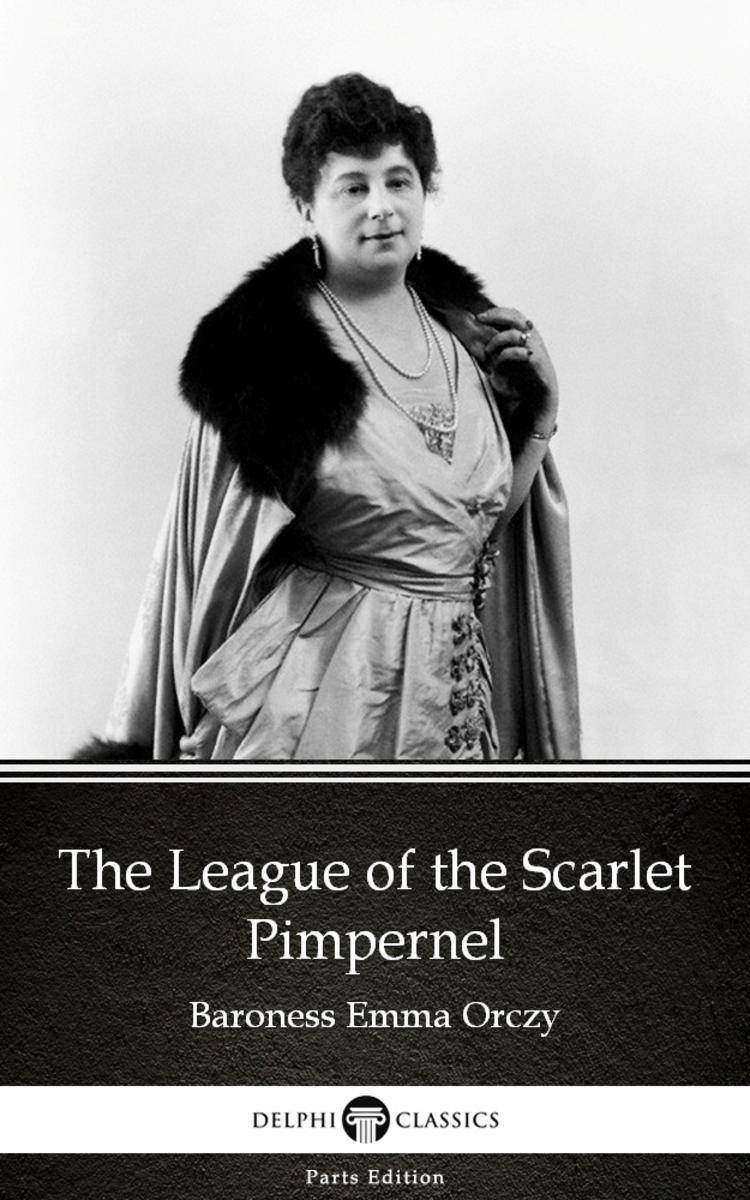 The League of the Scarlet Pimpernel by Baroness Emma Orczy - Delphi Classics (Il