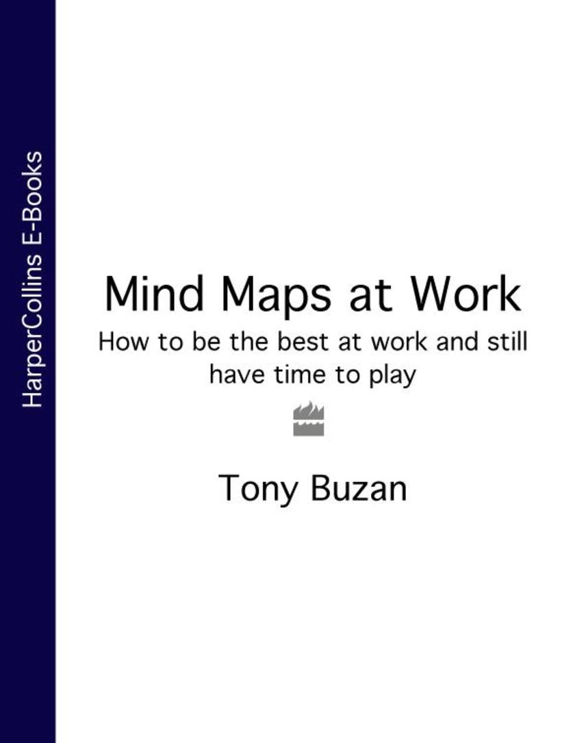 Mind Maps at Work: How to be the best at work and still have time to play