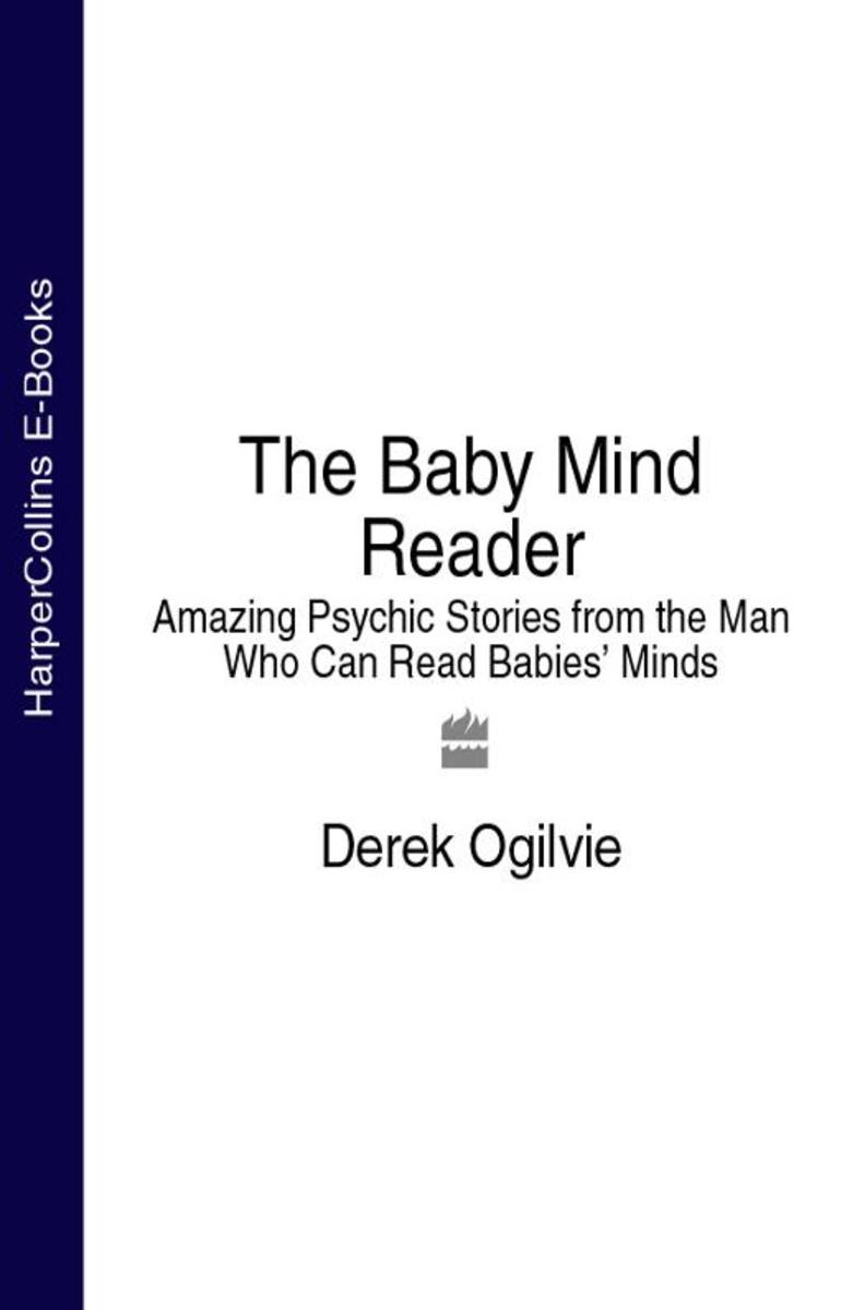 The Baby Mind Reader: Amazing Psychic Stories from the Man Who Can Read Babies’