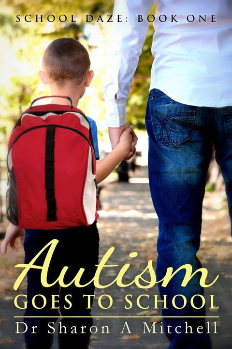 Autism Goes to School: Book One of the School Daze Series
