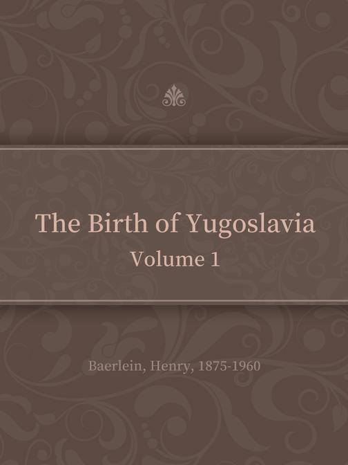 The Birth of Yugoslavia, Volume 1