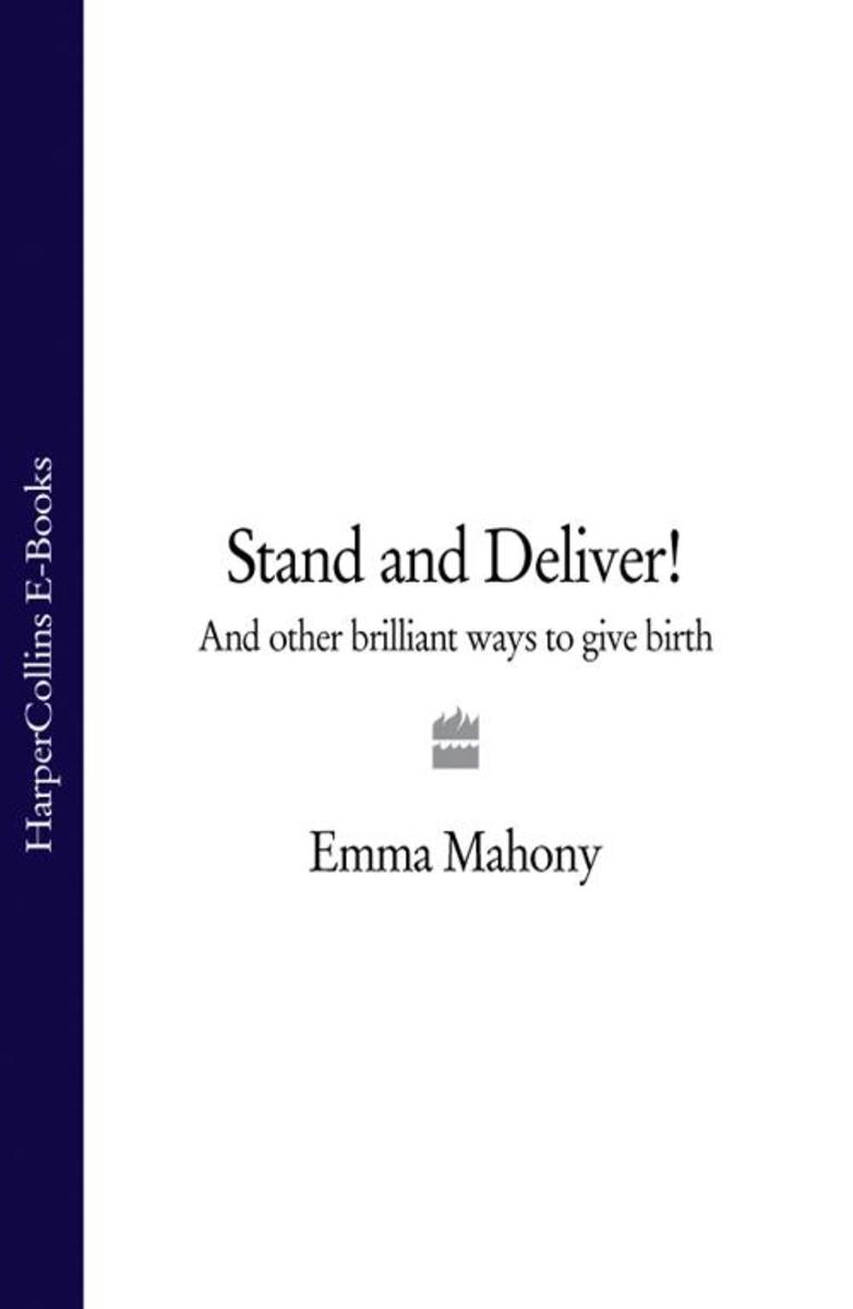 Stand and Deliver!: And other Brilliant Ways to Give Birth