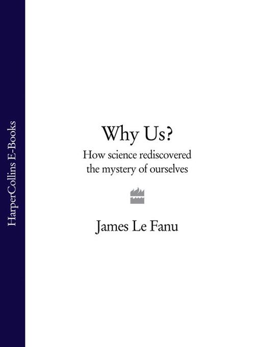 Why Us?: How Science Rediscovered the Mystery of Ourselves (Text Only)