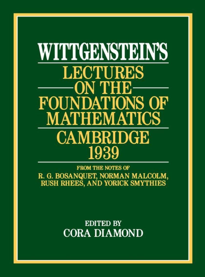 Wittgenstein's Lectures on the Foundations of Mathematics, Cambridge, 1939