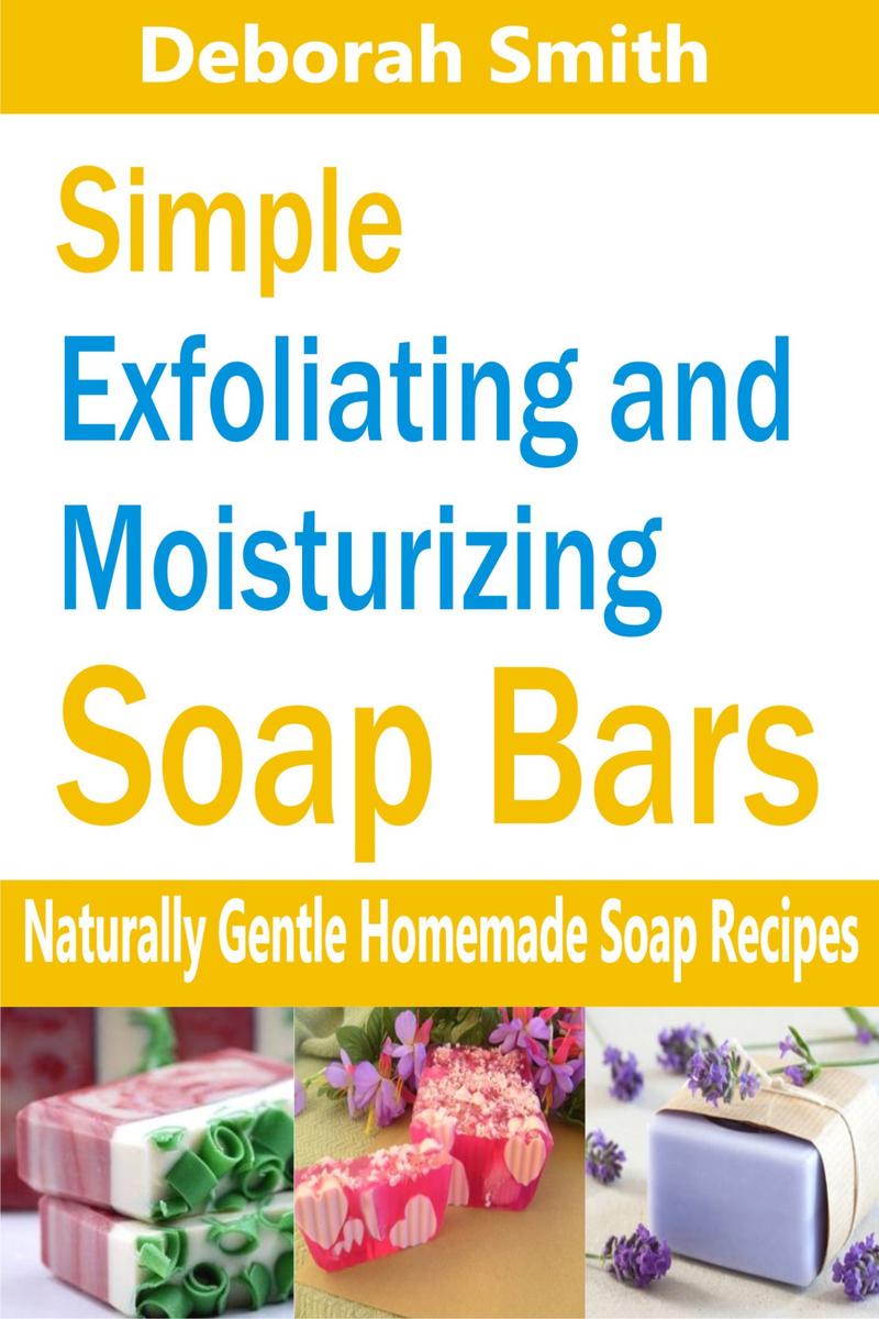 Simple Exfoliating and Moisturizing Soap Bars: Naturally Gentle Homemade Soap Re