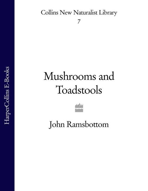 Mushrooms and Toadstools (Collins New Naturalist Library, Book 7)