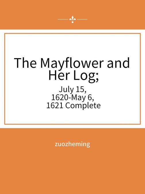 The Mayflower and Her Log; July 15, 1620-May 6, 1621 ? Complete
